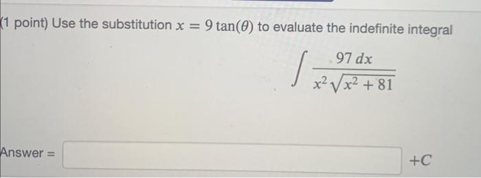 1 Point Use The Substitution X 9 Tan 0 To Evaluate The Indefinite Integral 1 Answer 97 Dx X X 81 C 1