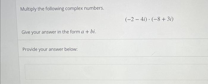 Multiply The Following Complex Numbers Give Your Answer In The Form A Bi Provide Your Answer Below 24i 8 3i 1
