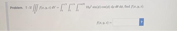 Problem 7 If 2 4 E Dv 18p Sin 6 Cos 6 Dp Do Do Find Ff Z Y Z Ffff X Y Z Dv F X Y Z 1