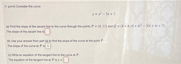1 Point Consider The Curve Y X 3x 7 A Find The Slope Of The Secant Line To The Curve Through The Points P 4 1