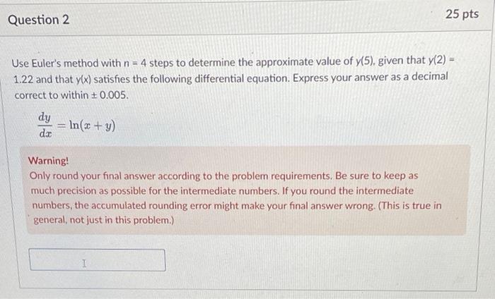 Question 2 Use Euler S Method With N 4 Steps To Determine The Approximate Value Of Y 5 Given That Y 2 1 22 And Th 1