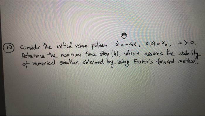 10 Consider The Initial Value Poblem Xa Ax X 0 Xo Ayo A Determine The Maximum Time Step H Which Assures The Stab 1