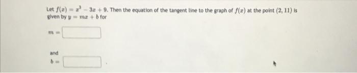 Let F A A 32 9 Then The Equation Of The Tangent Line To The Graph Of F X At The Point 2 11 Is Given By Yma B For 1