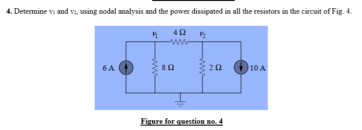 4 Determine Vi And V2 Using Nodal Analysis And The Power Dissipated In All The Resistors In The Circuit Of Fig 4 V1 1