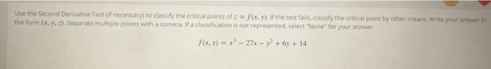 Use The Second Derivative Test If Necessary To Classify The Critical Points Of Z F X Y If The Test Fails Classify 1