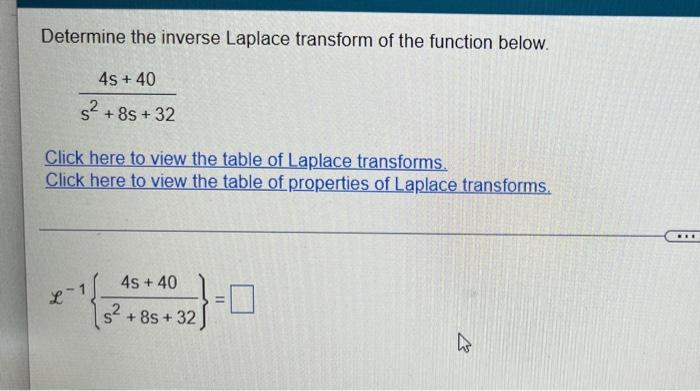 Determine The Inverse Laplace Transform Of The Function Below 4s 40 5 8s 32 Click Here To View The Table Of Laplac 1