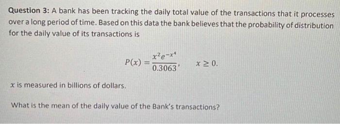 Question 3 A Bank Has Been Tracking The Daily Total Value Of The Transactions That It Processes Over A Long Period Of T 1
