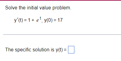 Solve The Initial Value Problem Y T 1 Et Y 0 17 The Specific Solution Is Y T 1