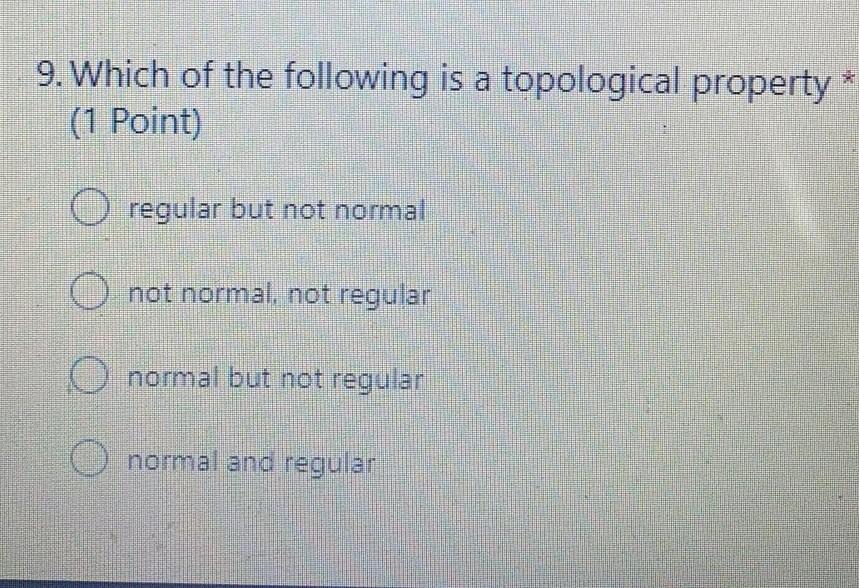 9 Which Of The Following Is A Topological Property 1 Point Regular But Not Normal O Not Normal Not Regular O Norma 1