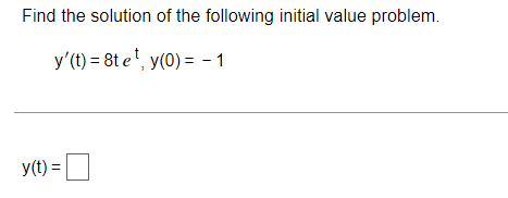 Find The Solution Of The Following Initial Value Problem Y T 8t Et Y 0 1 Y T 1