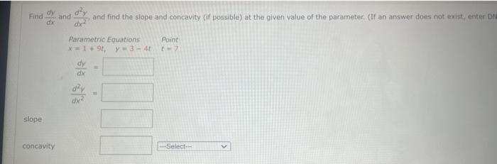 Dy Find And Dx Slope Concavity And Find The Slope And Concavity If Possible At The Given Value Of The Parameter If A 1