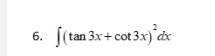 6 Tan 3x Cot 3x Dx 1