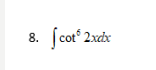 8 Cot 2xdx 1