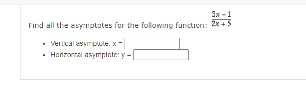 3x 1 Find All The Asymptotes For The Following Function 2x 5 Vertical Asymptote X Horizontal Asymptote Y 1