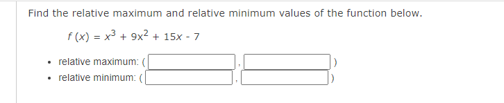 Find The Relative Maximum And Relative Minimum Values Of The Function Below F X X 9x 15x 7 Relative Maximum 1