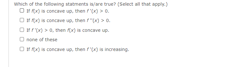 Which Of The Following Statments Is Are True Select All That Apply If F X Is Concave Up Then F X 0 If F X Is 1