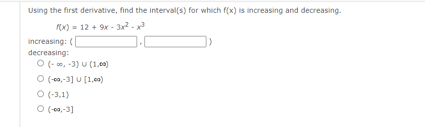 Using The First Derivative Find The Interval S For Which F X Is Increasing And Decreasing F X 12 9x 3x X3 In 1