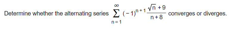 00 Determine Whether The Alternating Series 1 1 9 Converges Or Diverges N 8 N 1 1