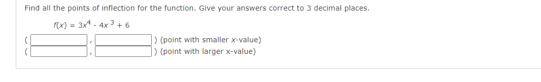 Find All The Points Of Inflection For The Function Give Your Answers Correct To 3 Decimal Places F X 3x4 4x 3 6 1