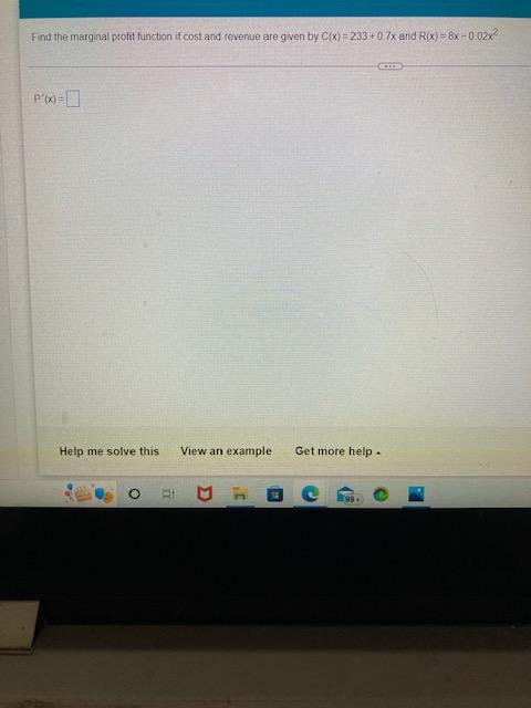 Find The Marginal Profit Function If Cost And Revenue Are Given By C X 233 0 7x And R X 8x 0 02x P X Help Me 1