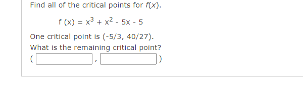 Find All Of The Critical Points For F X F X X X 5x 5 One Critical Point Is 5 3 40 27 What Is The Remai 1