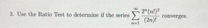 3 Use The Ratio Test To Determine If The Series N 1 2 N 2n Converges 1