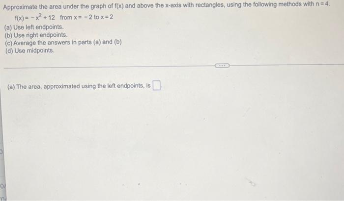 Approximate The Area Under The Graph Of F X And Above The X Axis With Rectangles Using The Following Methods With N 1