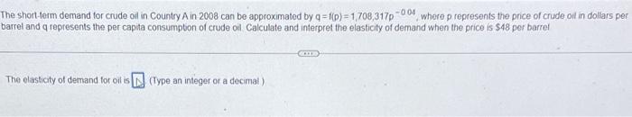 The Short Term Demand For Crude Oil In Country A In 2008 Can Be Approximated By Q F P 1 708 317p 0 04 Where P Represen 1