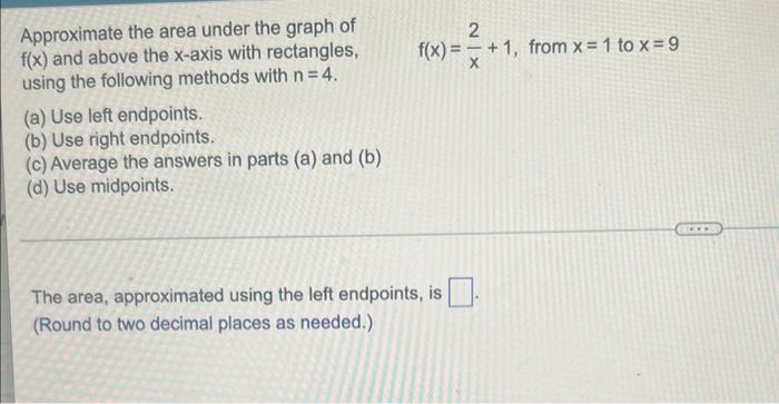 Approximate The Area Under The Graph Of F X And Above The X Axis With Rectangles Using The Following Methods With N 4 1