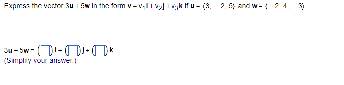 Express The Vector 3u 5w In The Form V V V J V3k If U 3 2 5 And W 2 4 3 3u 5w I J K Simplif 1