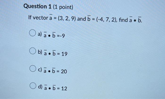 Question 1 1 Point If Vector A 3 2 9 And 5 4 7 2 Find A B B A A B 9 Ob A B 19 Oca B 20 D A B 12 1