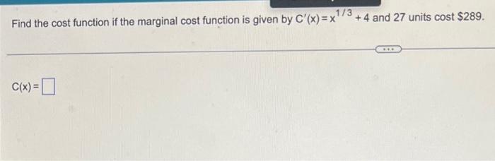 1 3 Find The Cost Function If The Marginal Cost Function Is Given By C X X C X 4 And 27 Units Cost 289 1