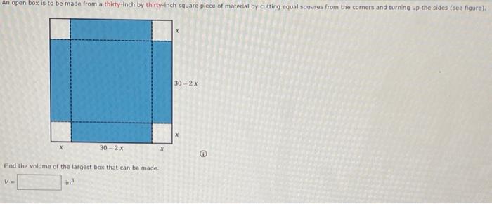 An Open Box Is To Be Made From A Thirty Inch By Thirty Inch Square Piece Of Material By Cutting Equal Squares From The C 1
