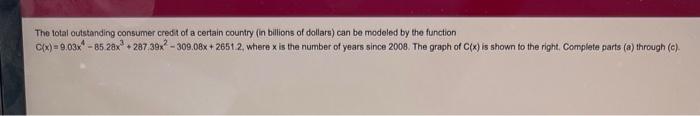 The Total Outstanding Consumer Credit Of A Certain Country In Billions Of Dollars Can Be Modeled By The Function C X 1