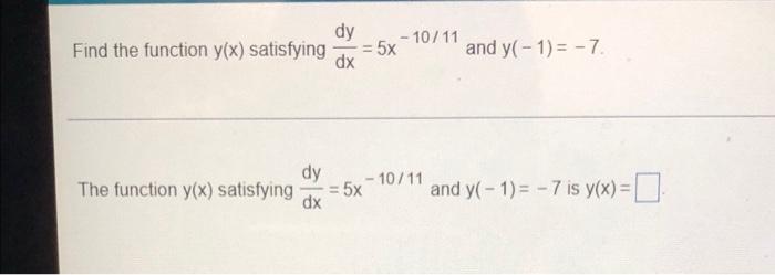 Find The Function Y X Satisfying The Function Y X Satisfying Dy Dx Dy 10 11 5x Dx 5x 10 11 And Y 1 7 And Y 1