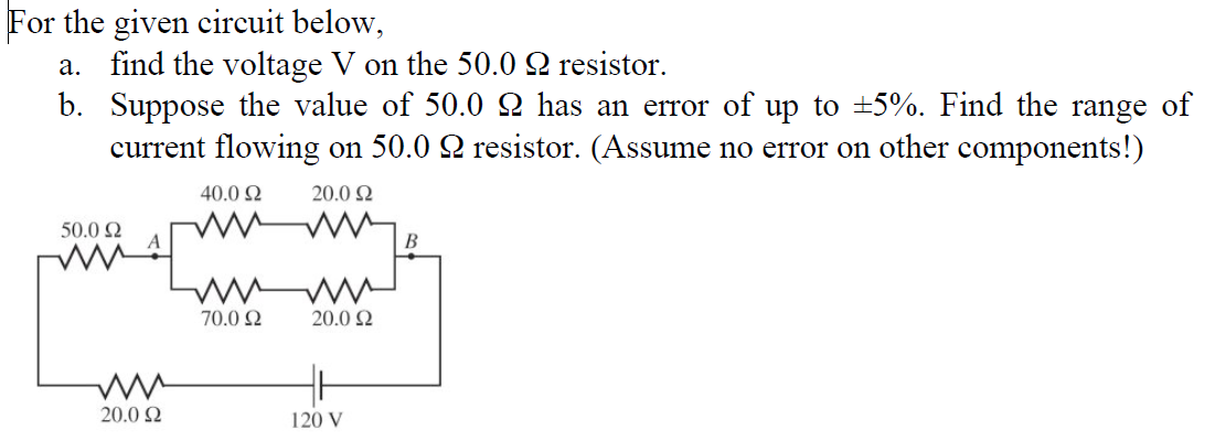 For The Given Circuit Below A Find The Voltage V On The 50 0 2 Resistor B Suppose The Value Of 50 0 22 Has An Error 1