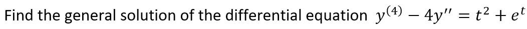 Find The General Solution Of The Differential Equation Y 4 4y T Et 1