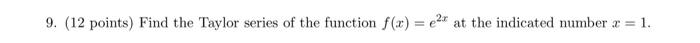 9 12 Points Find The Taylor Series Of The Function F X At The Indicated Number 1 1