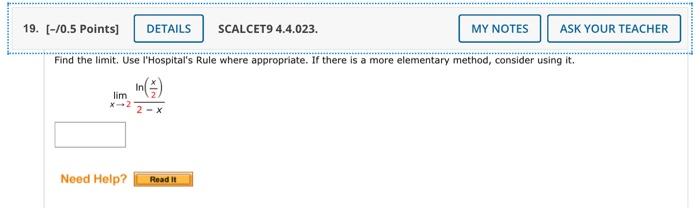 19 0 5 Points Details Scalcet9 4 4 023 Lim X 2 Find The Limit Use L Hospital S Rule Where Appropriate If There I 1