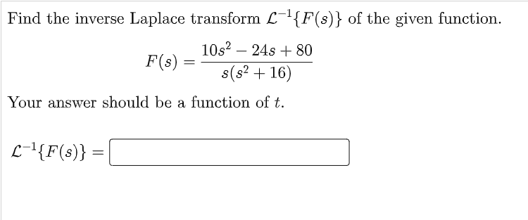 Find The Inverse Laplace Transform L F S Of The Given Function 10s 24s 80 S S 16 Your Answer Should Be A Funct 1