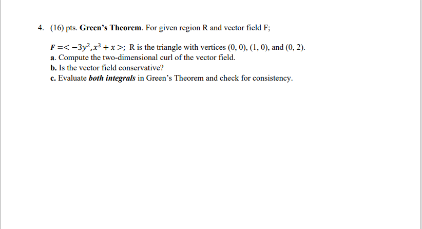4 16 Pts Green S Theorem For Given Region R And Vector Field F F 3y X X R Is The Triangle With Vertices 1
