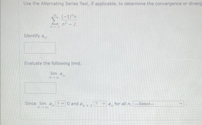 Use The Alternating Series Test If Applicable To Determine The Convergence Or Diverg 1 N N 2 Identify An 00 N 2 Ev 1