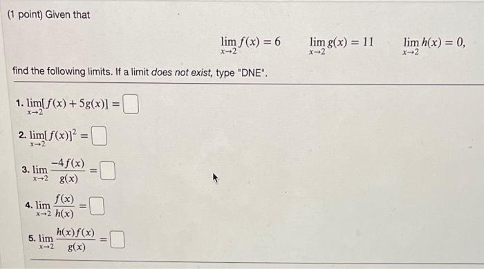 1 Point Given That Lim F X 6 X 2 Find The Following Limits If A Limit Does Not Exist Type Dne 1 Lim F X 5g 1