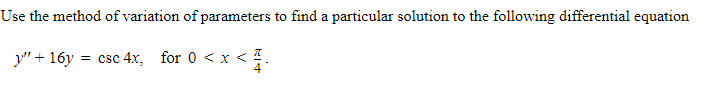Use The Method Of Variation Of Parameters To Find A Particular Solution To The Following Differential Equation Y 16y 1