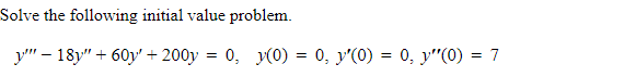 Solve The Following Initial Value Problem 18y 60y 200y 0 Y 0 0 Y 0 0 Y 0 7 1