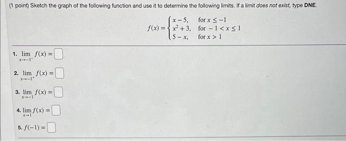 1 Point Sketch The Graph Of The Following Function And Use It To Determine The Following Limits If A Limit Does Not E 2