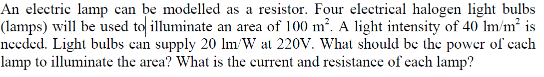 An Electric Lamp Can Be Modelled As A Resistor Four Electrical Halogen Light Bulbs Lamps Will Be Used To Illuminate A 1