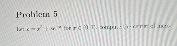 Problem 5 I Let P X Xe For X 0 1 Compute The Center Of Mass 1