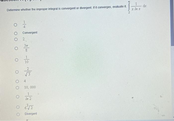Determine Whether The Improper Integral Is Convergent Or Divergent If It Converges Evaluate It I 2 O O Convergent 2 3 1