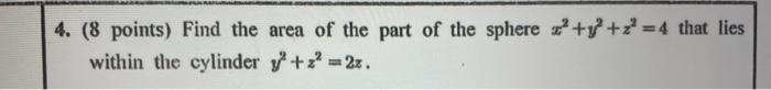 4 8 Points Find The Area Of The Part Of The Sphere 4 That Lies Within The Cylinder Y 2 2z 1